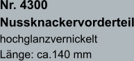 Nr. 4300  Nussknackervorderteil hochglanzvernickelt Länge: ca.140 mm